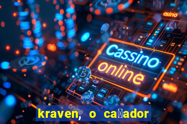 kraven, o ca莽ador filme completo dublado download